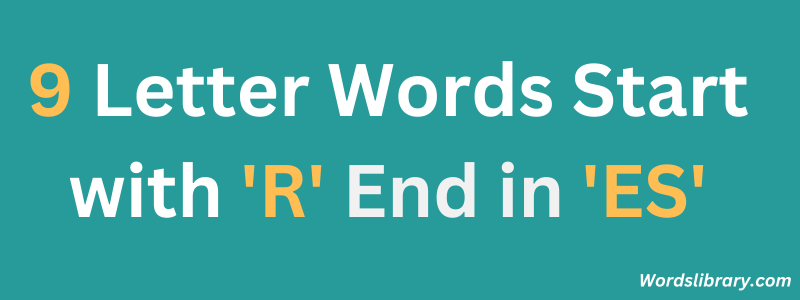 Nine Letter Words that Start with ‘R’ and End with ‘ES’