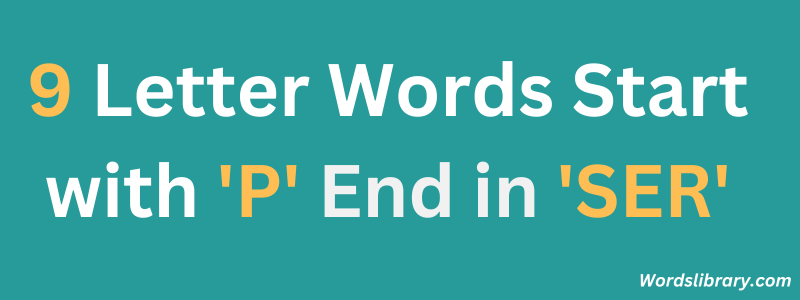 Nine Letter Words that Start with ‘P’ and End with ‘SER’