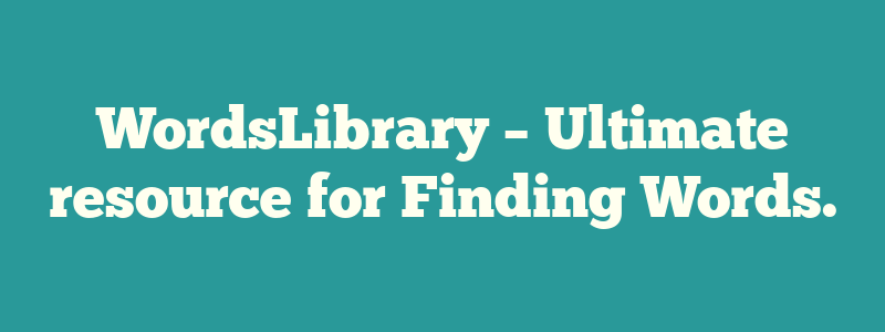 WordsLibrary – Ultimate resource for Finding Words.