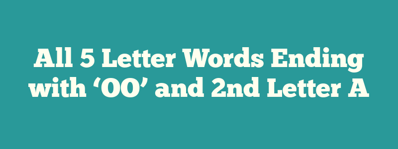 All 5 Letter Words Ending with ‘OO’ and 2nd Letter A