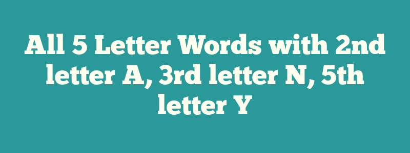 5 letter word 3rd letter a last letter n