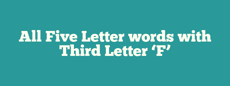 All Five Letter words with Third Letter ‘F’