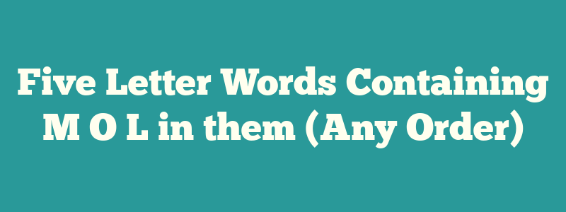 Five Letter Words Containing M O L in them (Any Order)