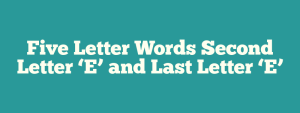 5 letter word second letter e last letters u r