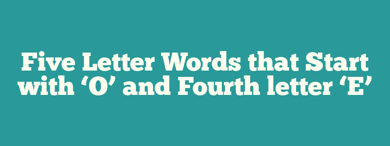 4 letter words start with o end with e