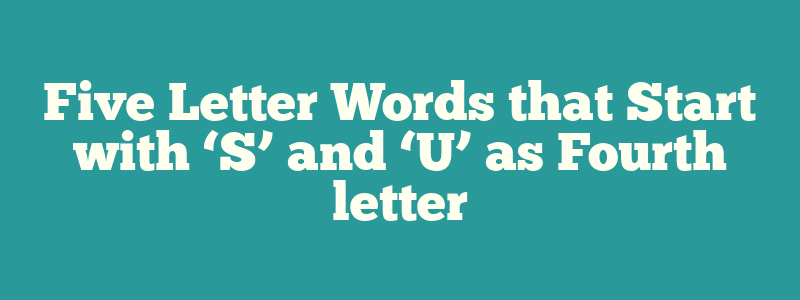 5 letter words starting with s 4th letter u