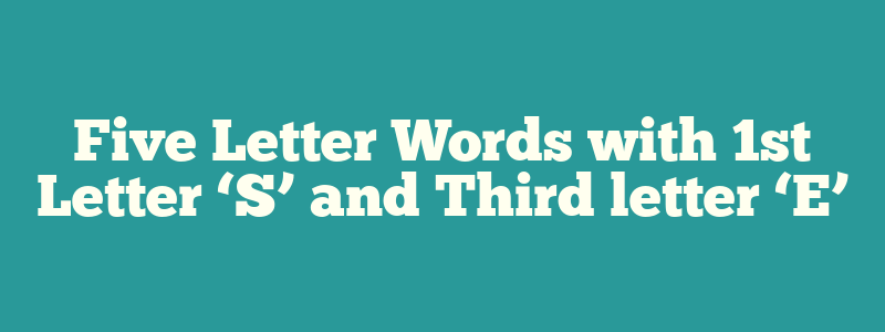 5 letter words that start with s third letter e