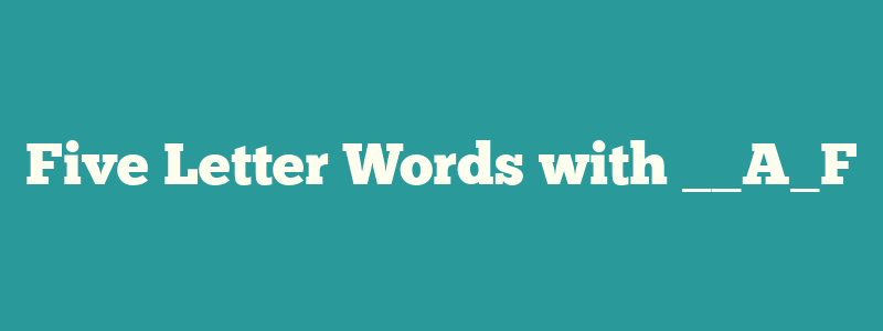 Five Letter Words with __A_F