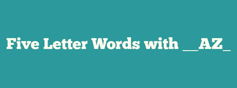 Five Letter Words with __AZ_