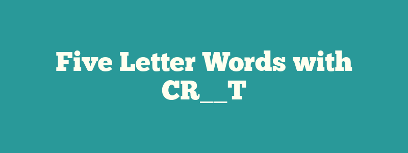 Five Letter Words with CR__T