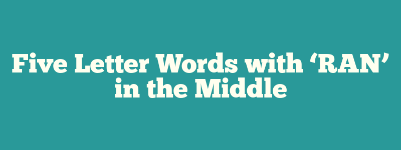 Five Letter Words with ‘RAN’ in the Middle