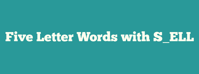 Five Letter Words with S_ELL