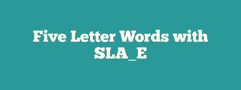 5 letter words that end in sla