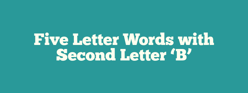 Five Letter Words with Second Letter ‘B’