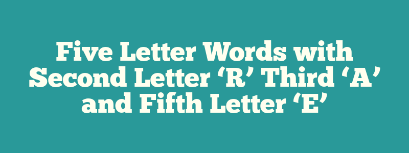 5 letter words with second letter r and fifth letter e