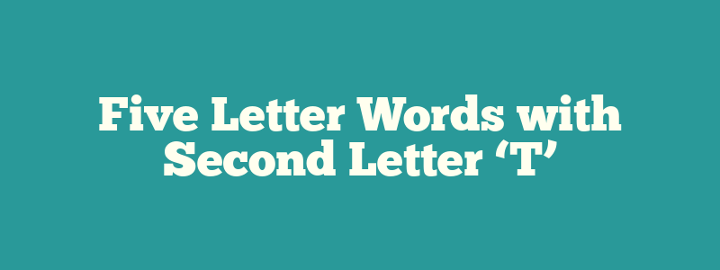 Five Letter Words with Second Letter ‘T’