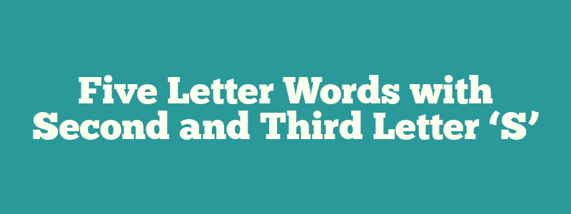 Five Letter Words with Second and Third Letter ‘S’