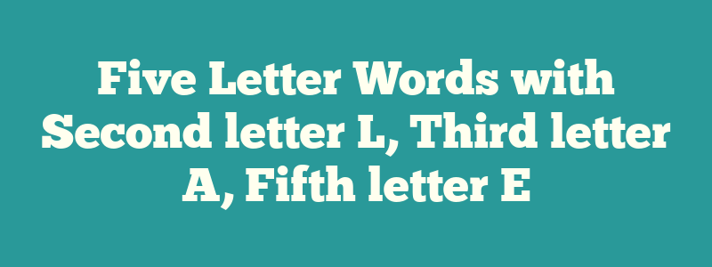 5 letter words with second letter l and third letter a