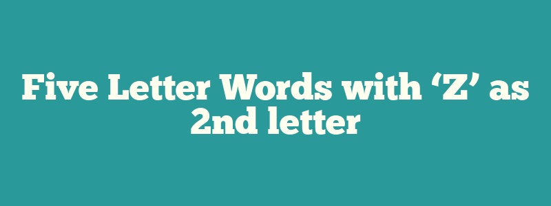 Five Letter Words with ‘Z’ as 2nd letter