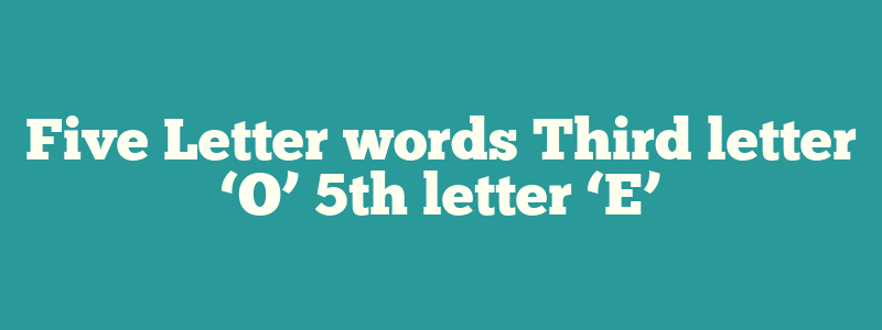 5 letter word 2nd letter o and 5th e