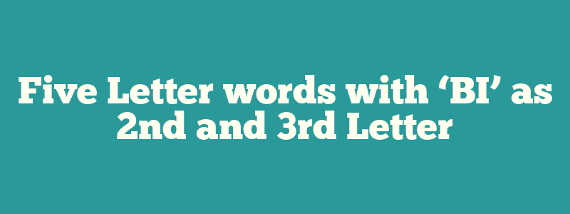 Five Letter words with ‘BI’ as 2nd and 3rd Letter