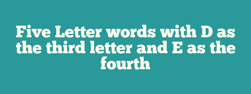 5 letter words with a d e in it