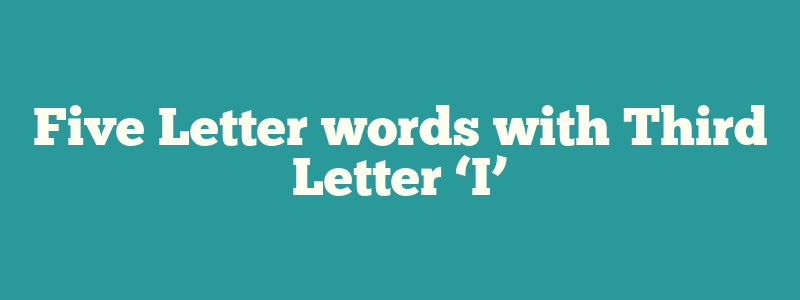 Five Letter words with Third Letter ‘I’