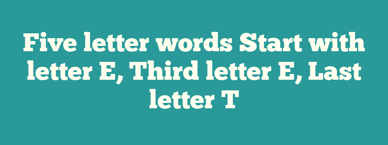 5 letter words with first letter t and third letter e