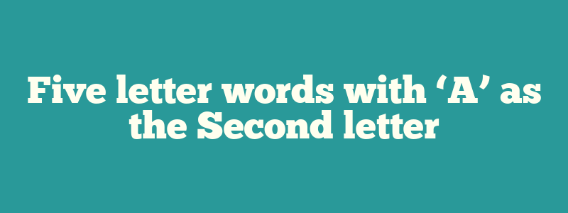 Five letter words with ‘A’ as the Second letter