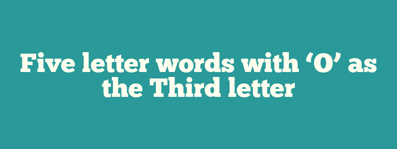 Five letter words with ‘O’ as the Third letter