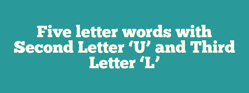 5 letter words 2nd letter u 3rd letter l