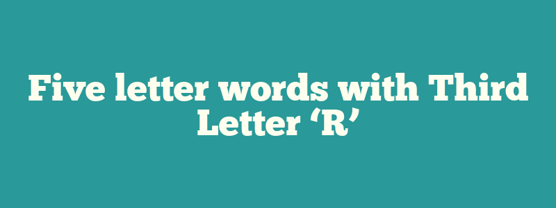 Five letter words with Third Letter ‘R’