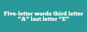 5 letter words third letter a ending e