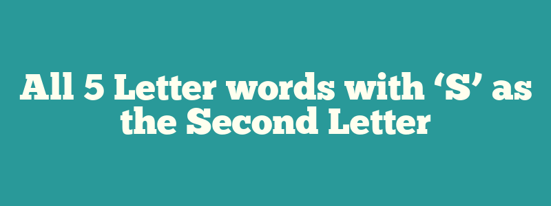 All 5 Letter words with ‘S’ as the Second Letter