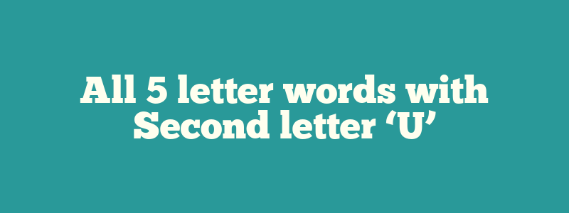 All 5 letter words with Second letter ‘U’