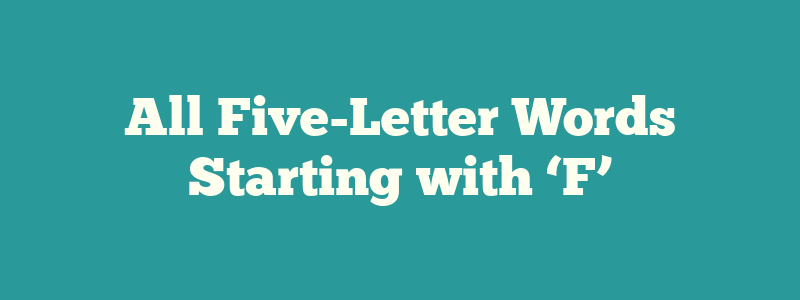 All Five-Letter Words Starting with ‘F’