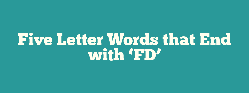 Five Letter Words that End with ‘FD’