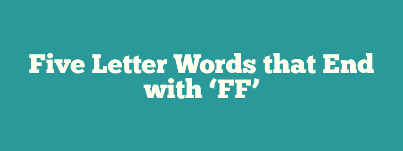 Five Letter Words that End with ‘FF’