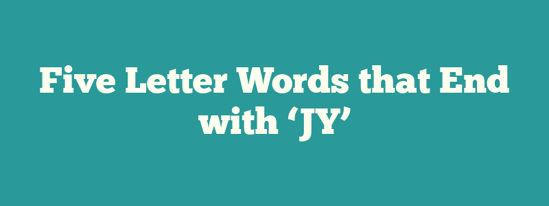 Five Letter Words that End with ‘JY’