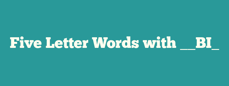 Five Letter Words with __BI_