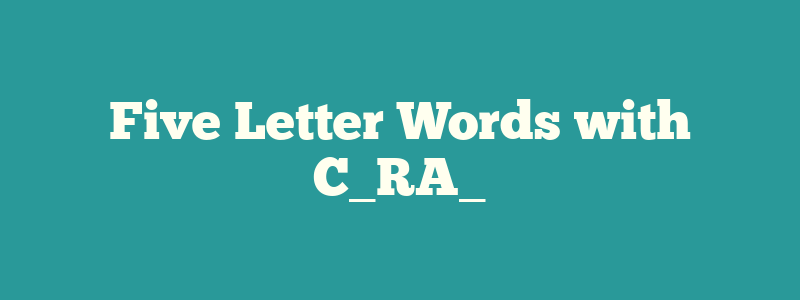 Five Letter Words with C_RA_