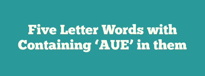 words containing aue 5 letters