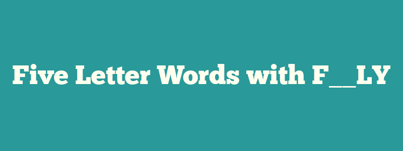 Five Letter Words with F__LY
