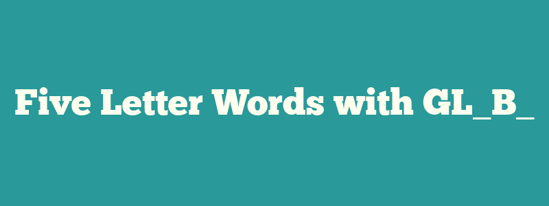 Five Letter Words with GL_B_