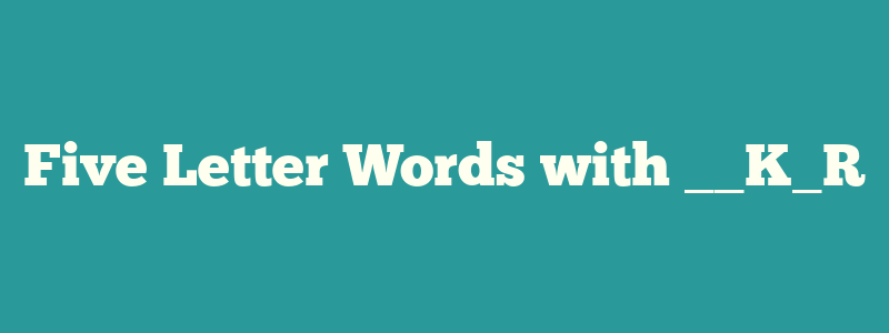 Five Letter Words with __K_R
