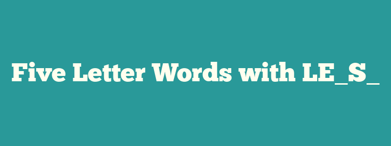 Five Letter Words with LE_S_