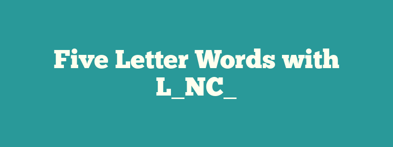 Five Letter Words with L_NC_