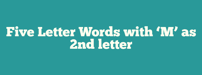 Five Letter Words with ‘M’ as 2nd letter