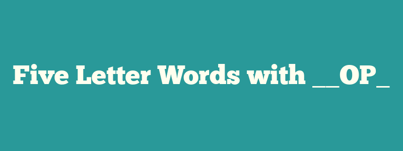 Five Letter Words with __OP_