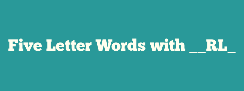 Five Letter Words with __RL_